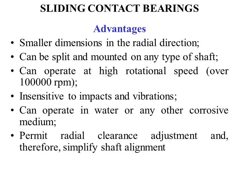 SLIDING CONTACT BEARINGS Advantages Smaller dimensions in the radial direction; Can be split and